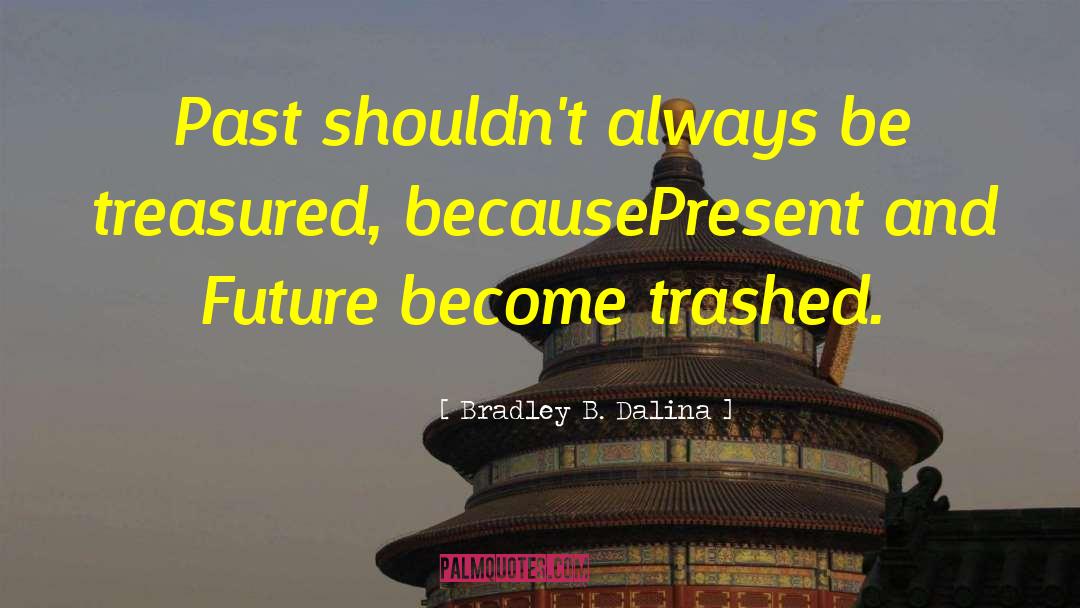 Trashed quotes by Bradley B. Dalina
