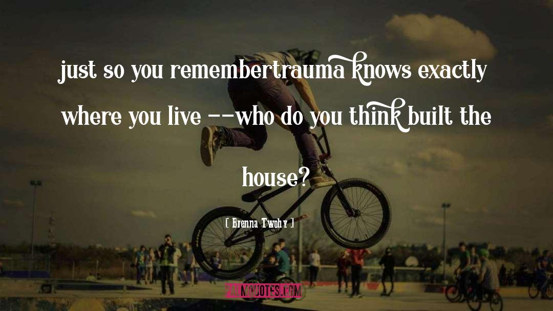 Trauma Junkie quotes by Brenna Twohy
