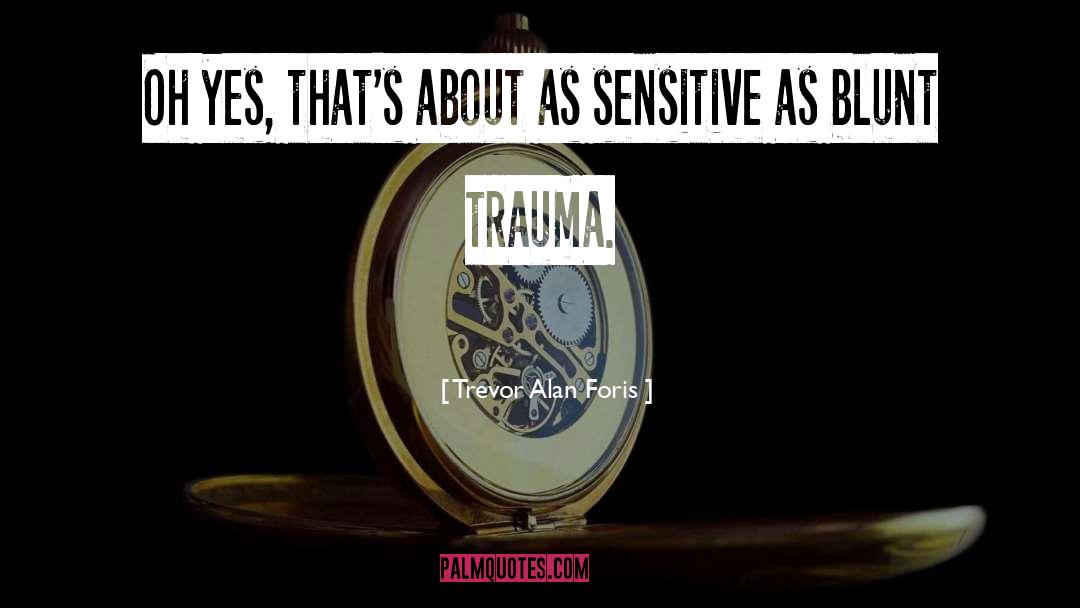 Trauma Management quotes by Trevor Alan Foris