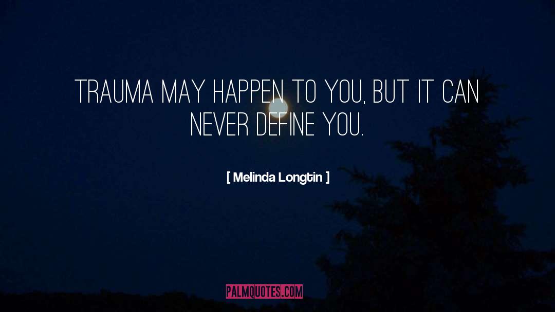 Trauma Recovery quotes by Melinda Longtin
