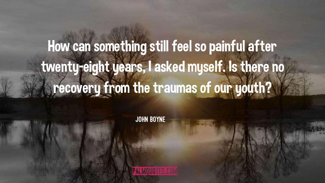 Traumas quotes by John Boyne
