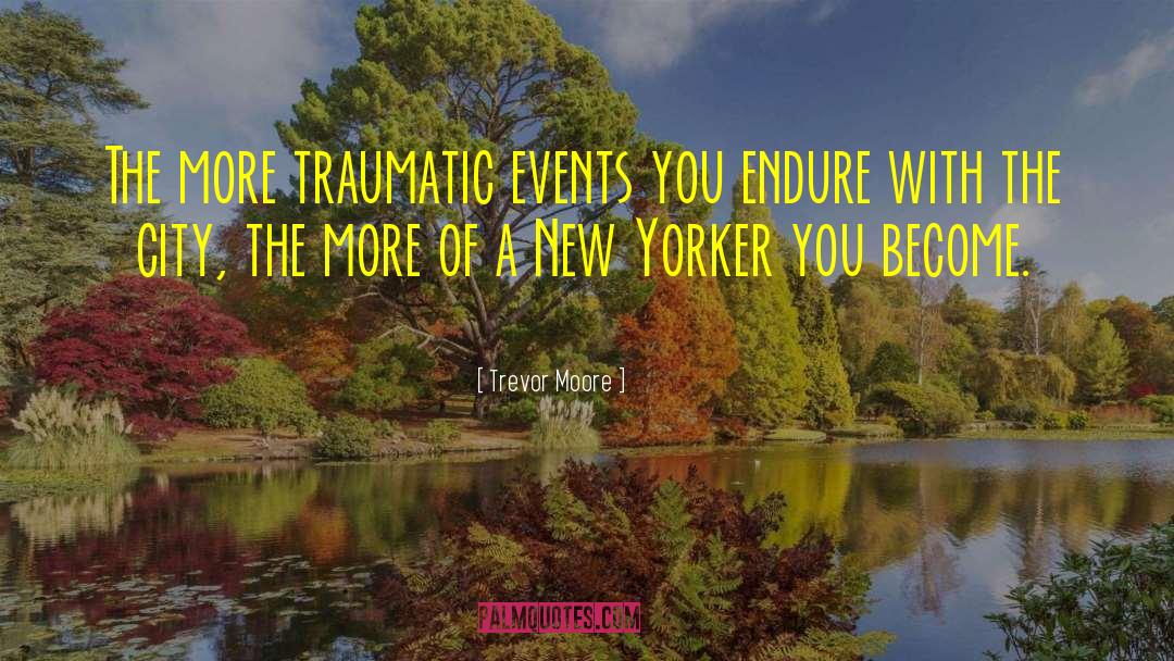 Traumatic Events quotes by Trevor Moore