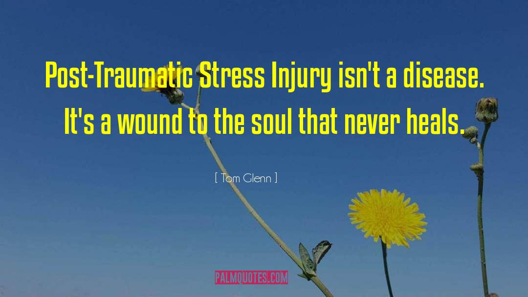 Traumatic Stress quotes by Tom Glenn