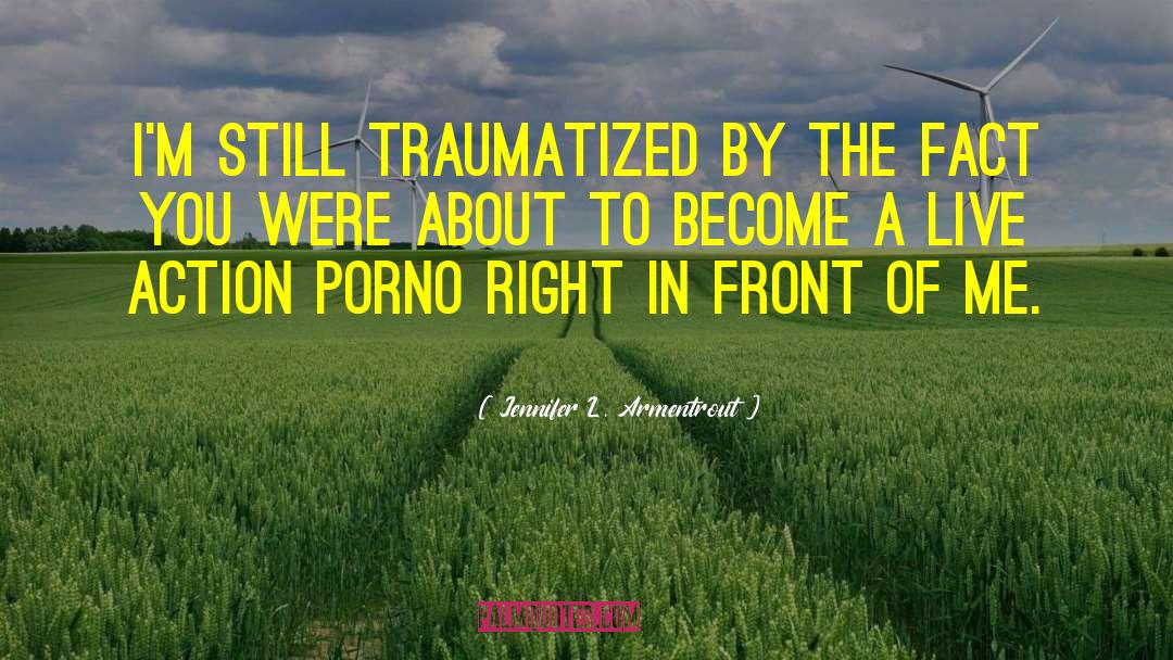 Traumatized quotes by Jennifer L. Armentrout