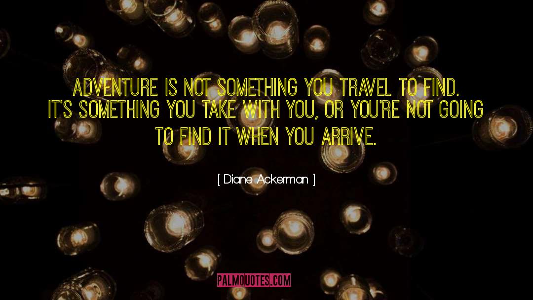 Travel Adventure quotes by Diane Ackerman