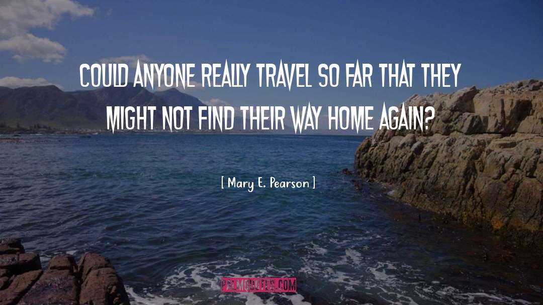Travel Alone quotes by Mary E. Pearson