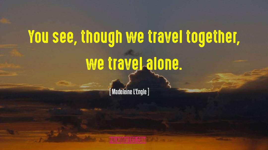 Travel Alone quotes by Madeleine L'Engle