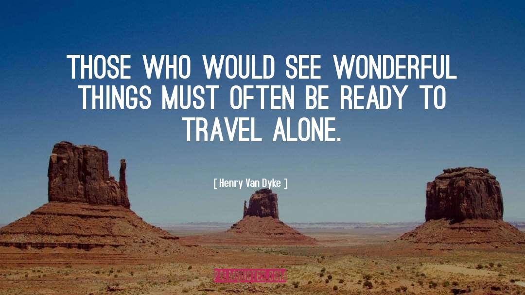 Travel Alone quotes by Henry Van Dyke