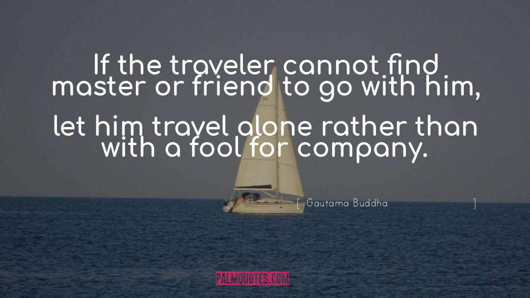 Travel Alone quotes by Gautama Buddha