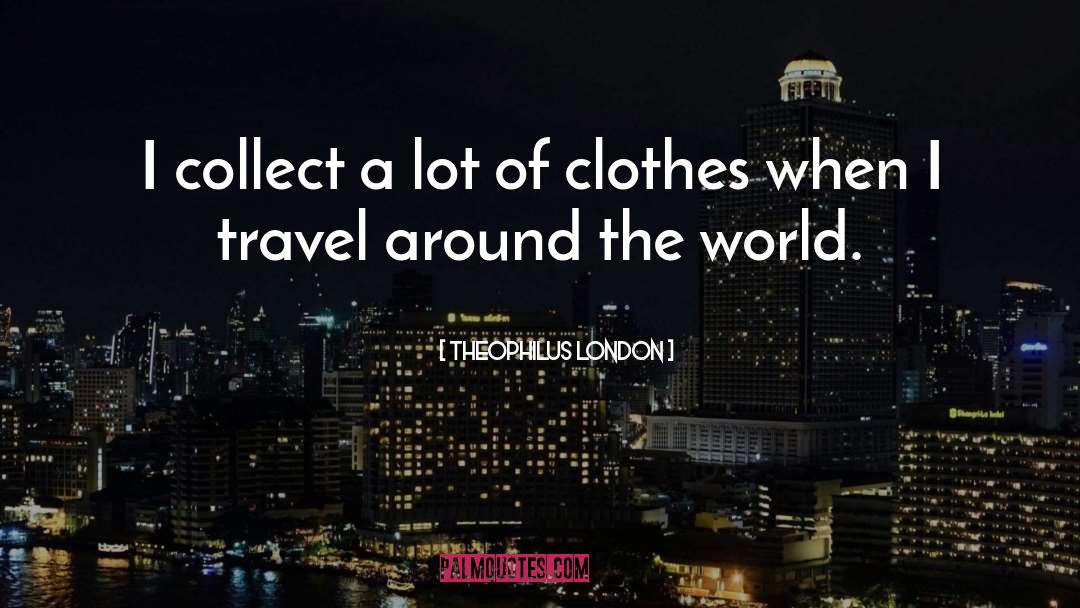 Travel Around The World quotes by Theophilus London
