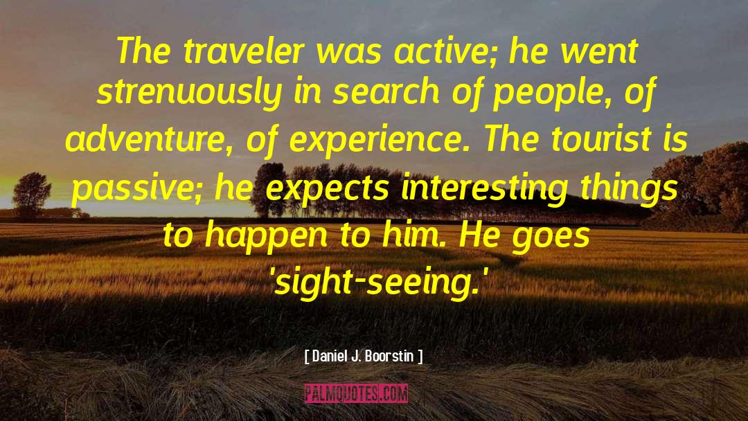 Travel Experience quotes by Daniel J. Boorstin