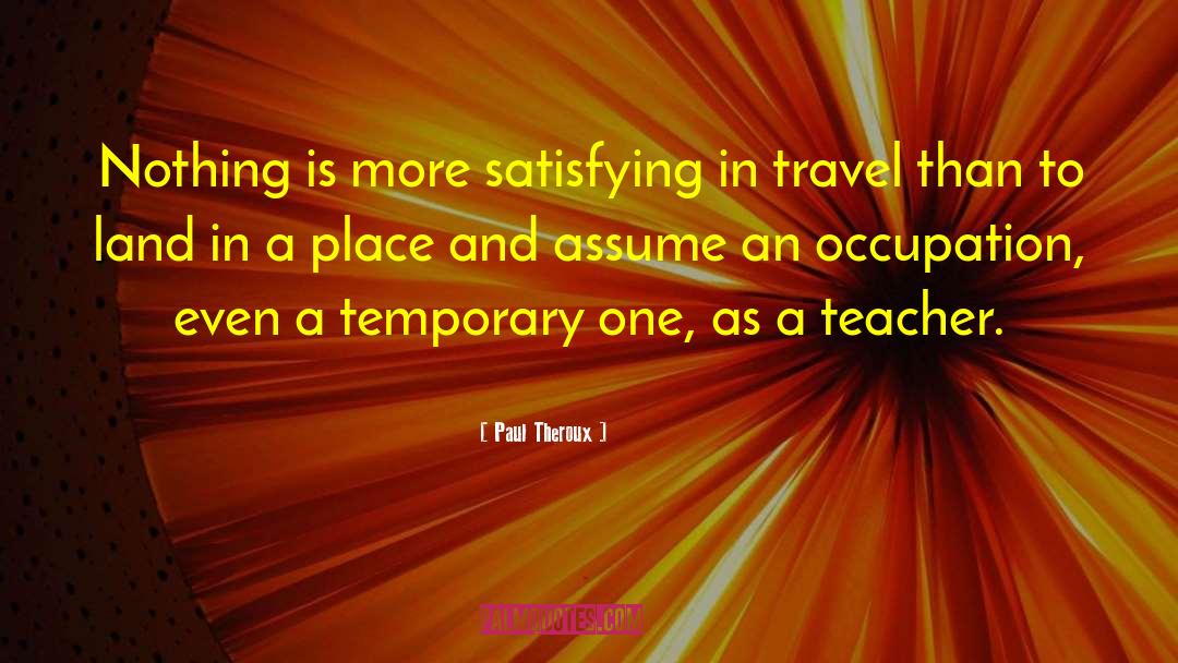 Travel Experience quotes by Paul Theroux