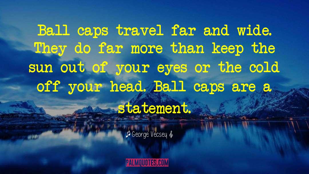 Travel Far quotes by George Vecsey