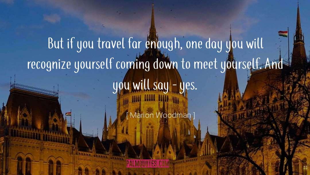 Travel Far quotes by Marion Woodman