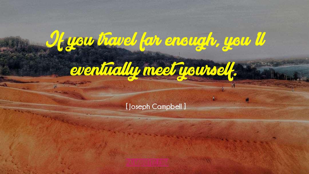 Travel Far quotes by Joseph Campbell