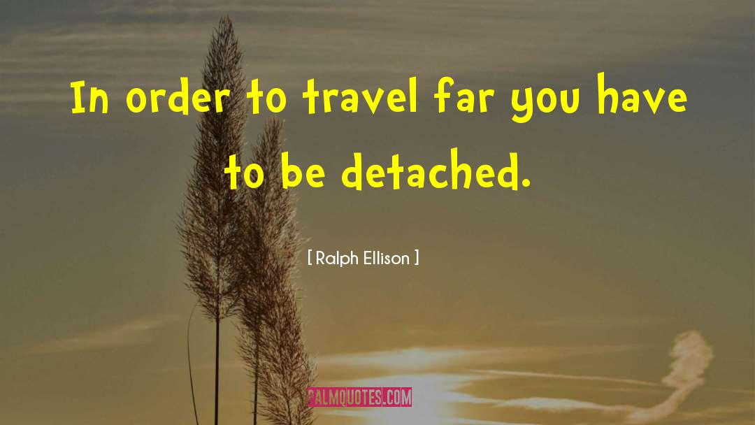 Travel Far quotes by Ralph Ellison