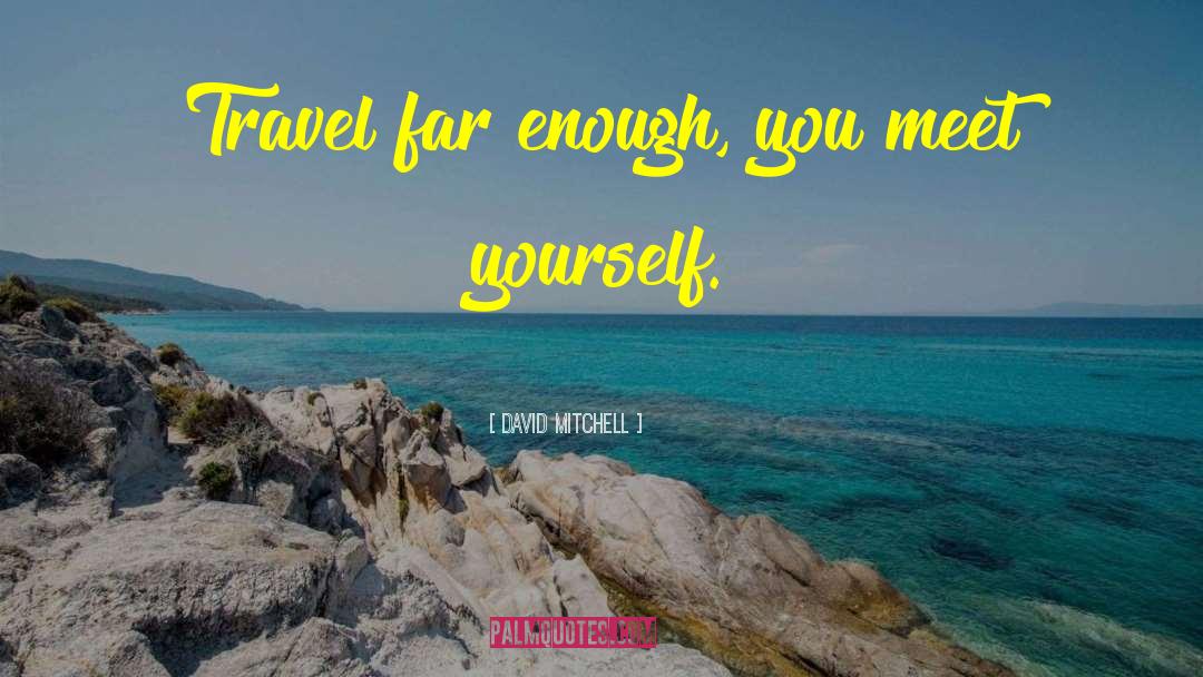 Travel Far quotes by David Mitchell