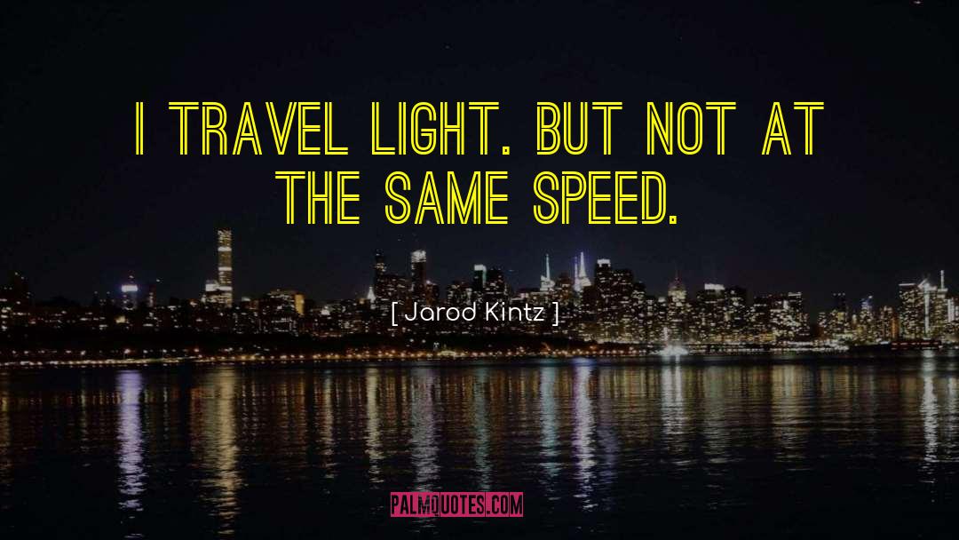 Travel Light quotes by Jarod Kintz