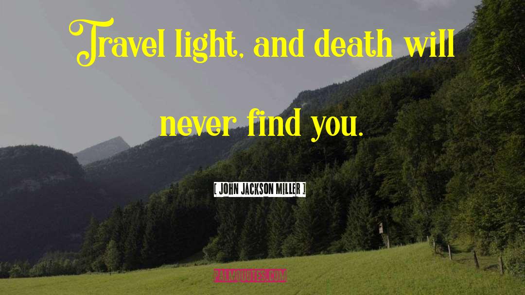 Travel Light quotes by John Jackson Miller