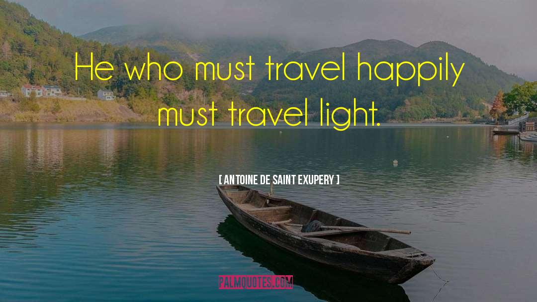 Travel Light quotes by Antoine De Saint Exupery