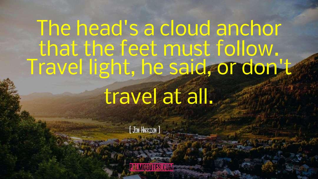 Travel Light quotes by Jim Harrison