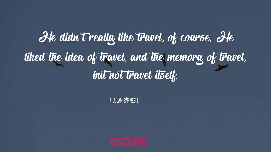 Travel Memories quotes by Julian Barnes
