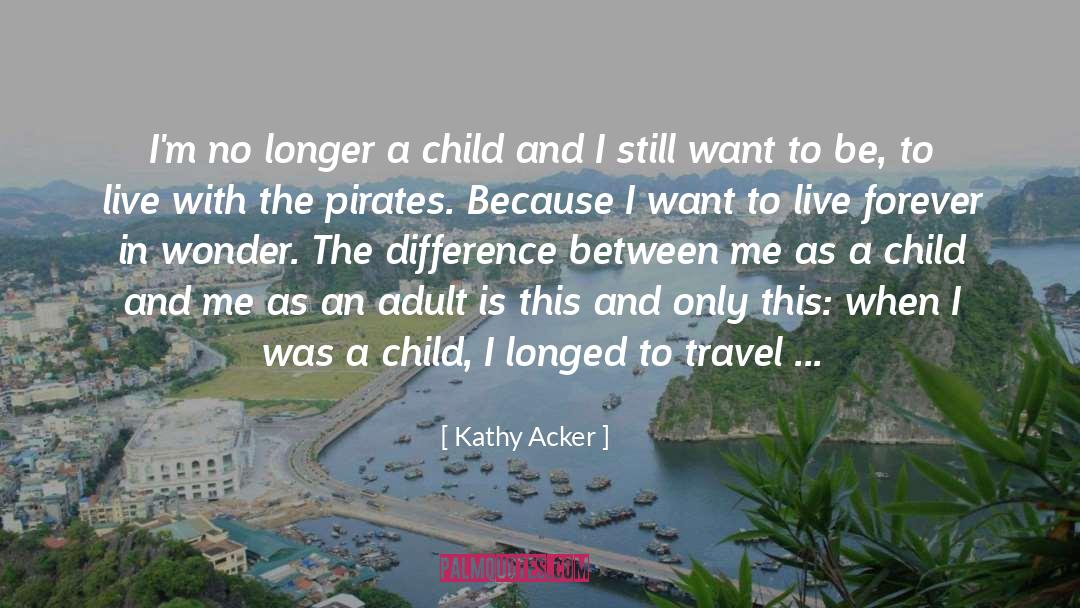 Travel Memories quotes by Kathy Acker