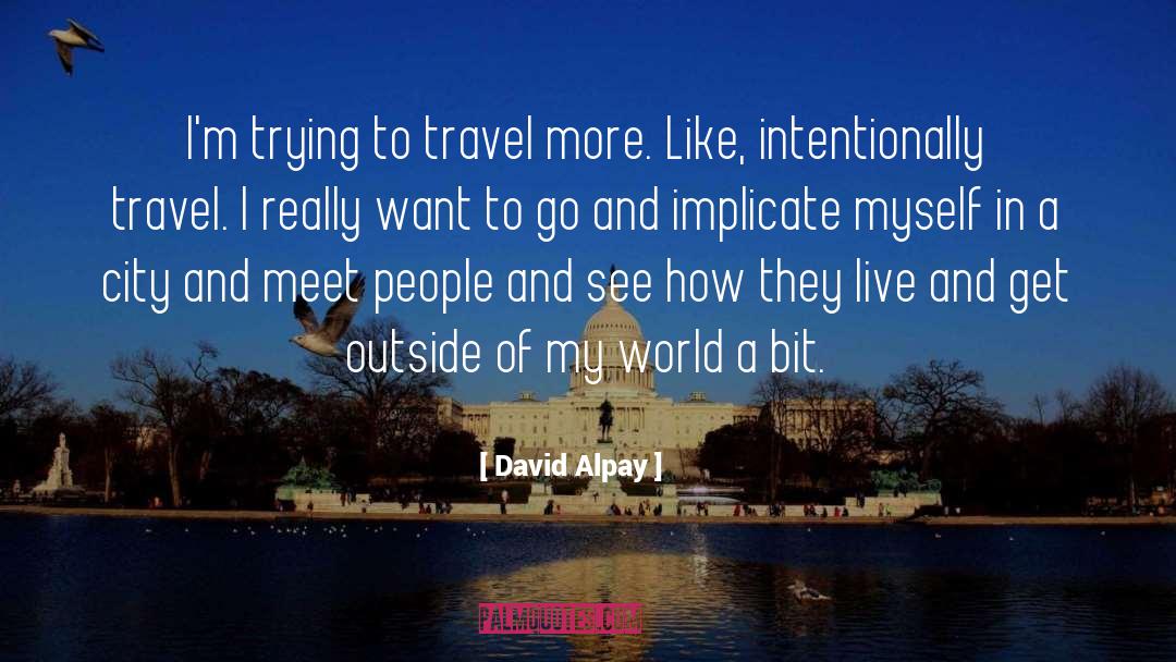 Travel More quotes by David Alpay