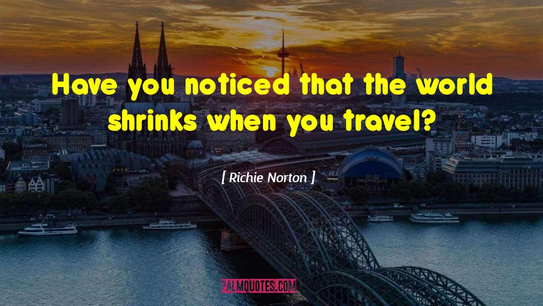 Travel More quotes by Richie Norton