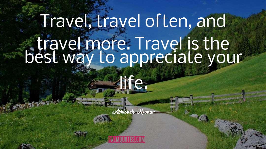 Travel Often quotes by Abhishek Kumar