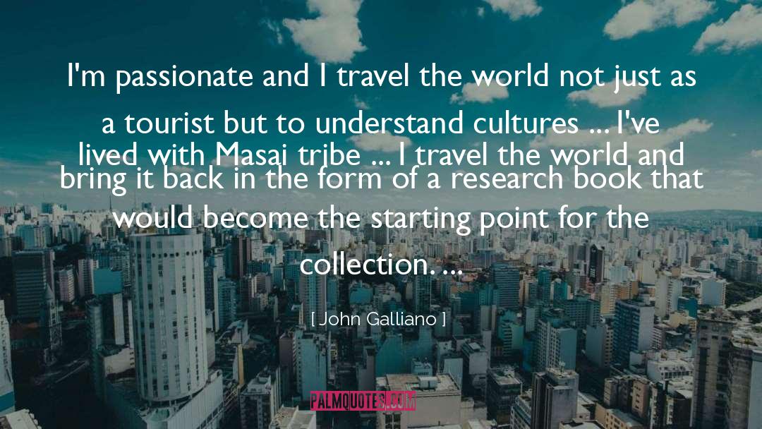 Travel The World quotes by John Galliano