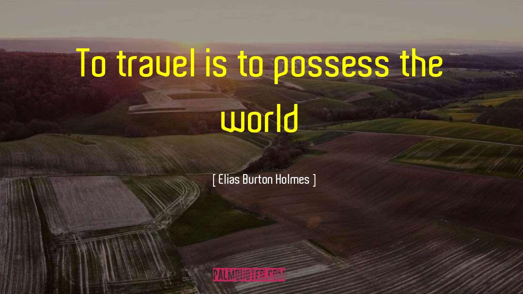 Travel The World quotes by Elias Burton Holmes