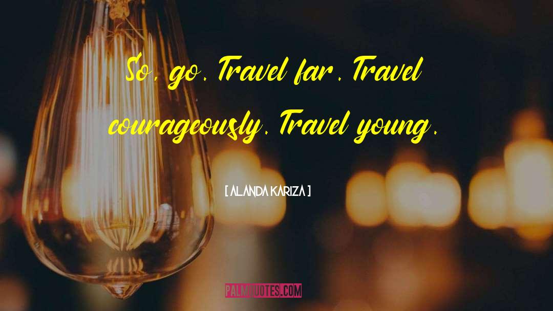 Travel Thinkexist quotes by Alanda Kariza