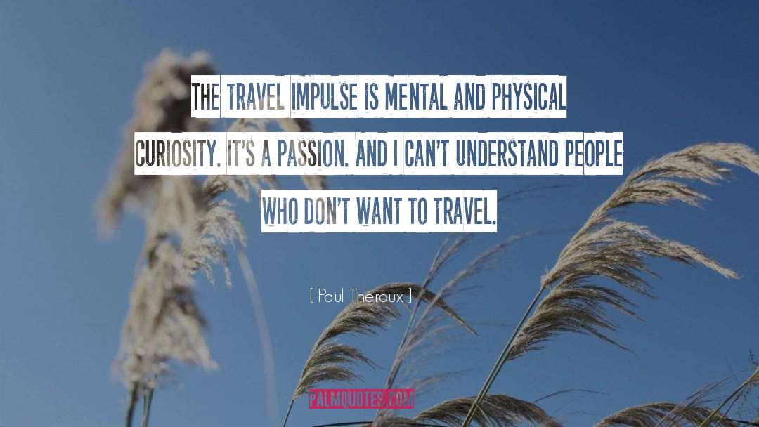Travel Thinkexist quotes by Paul Theroux