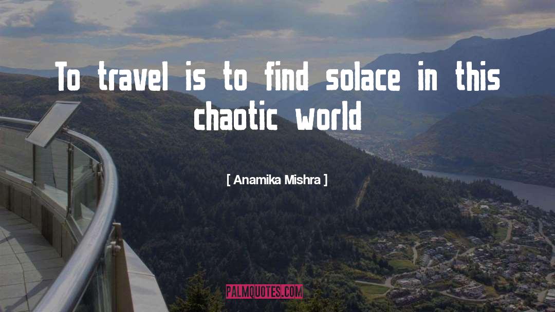 Travel Thinkexist quotes by Anamika Mishra