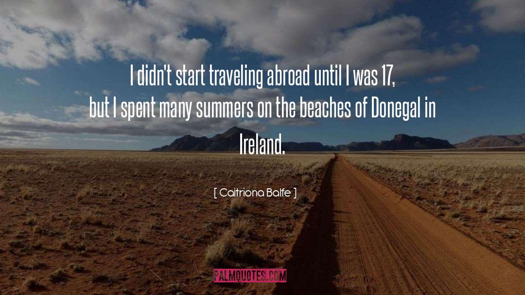 Traveling Abroad quotes by Caitriona Balfe