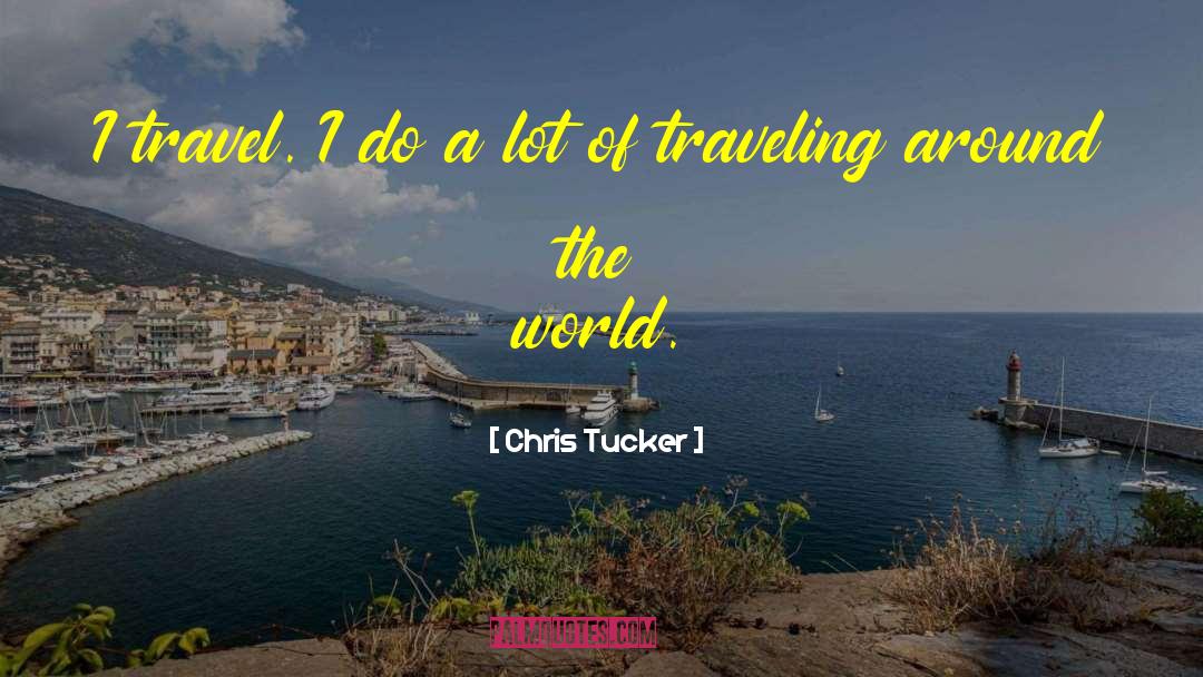 Traveling Around The World quotes by Chris Tucker