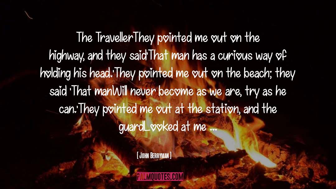 Traveller quotes by John Berryman