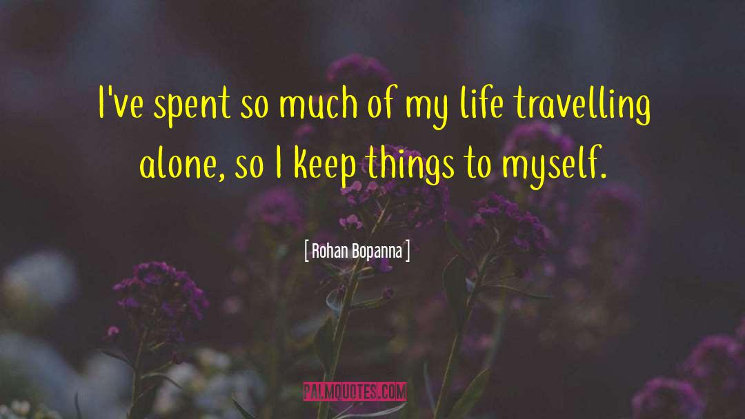 Travelling Alone quotes by Rohan Bopanna