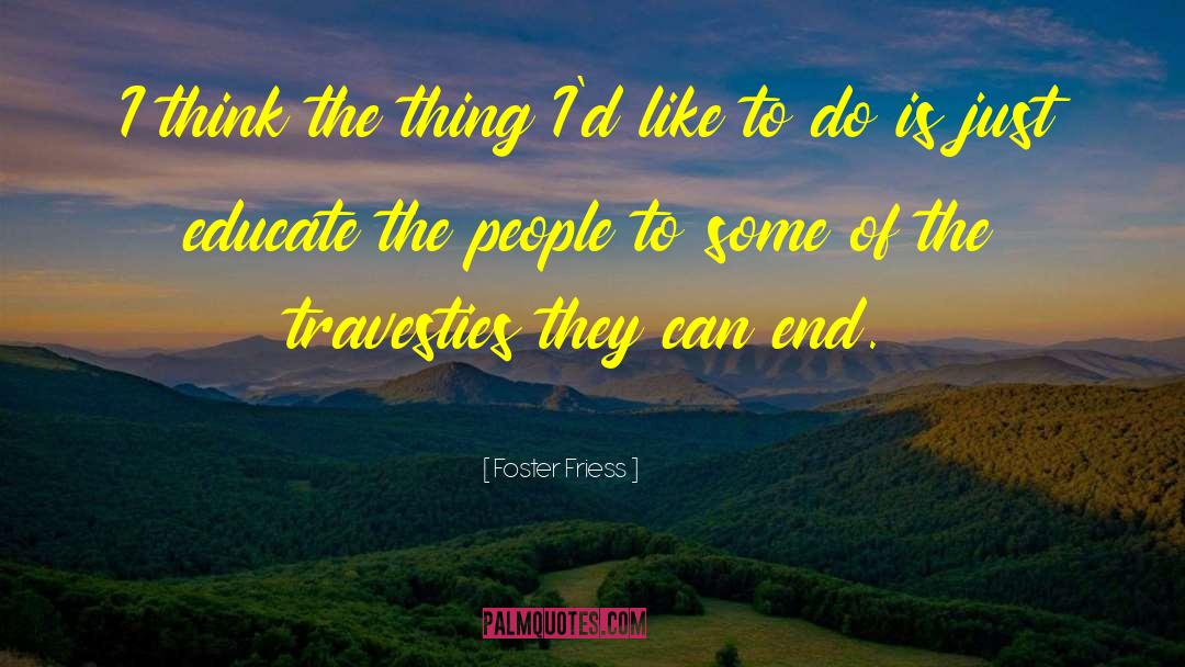 Travesties quotes by Foster Friess