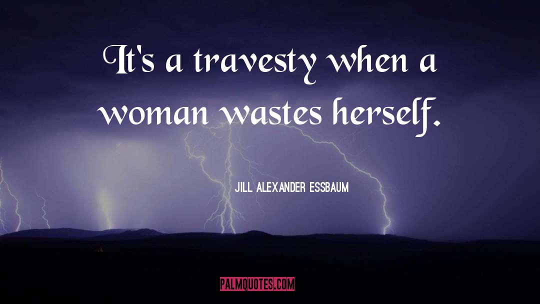Travesty quotes by Jill Alexander Essbaum