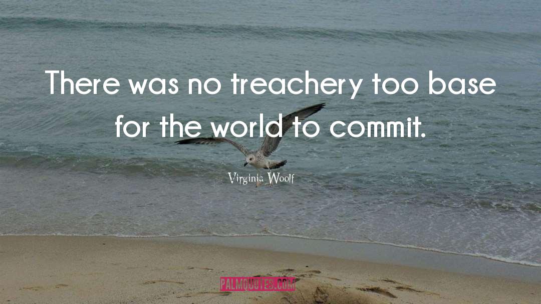 Treachery quotes by Virginia Woolf