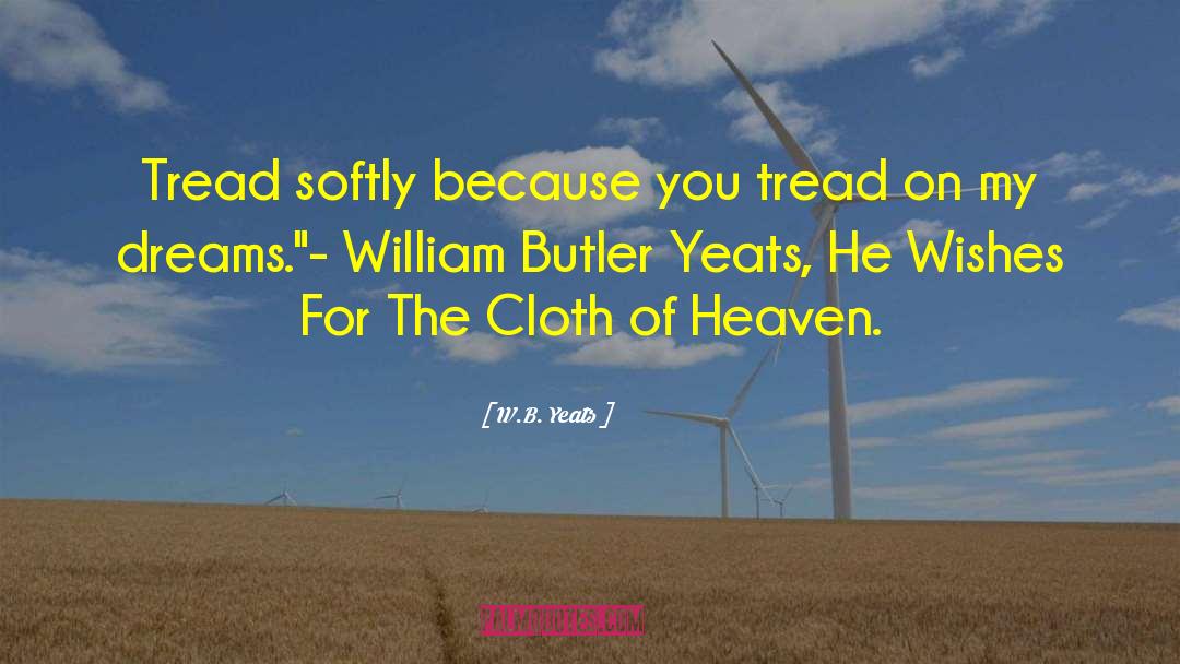 Tread quotes by W.B. Yeats