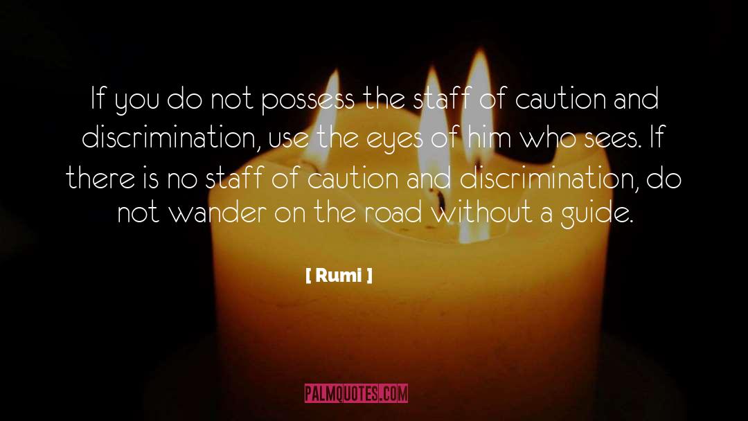 Tread With Caution quotes by Rumi