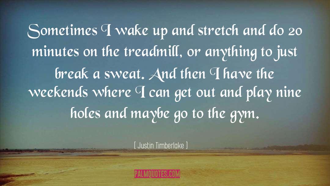 Treadmill quotes by Justin Timberlake