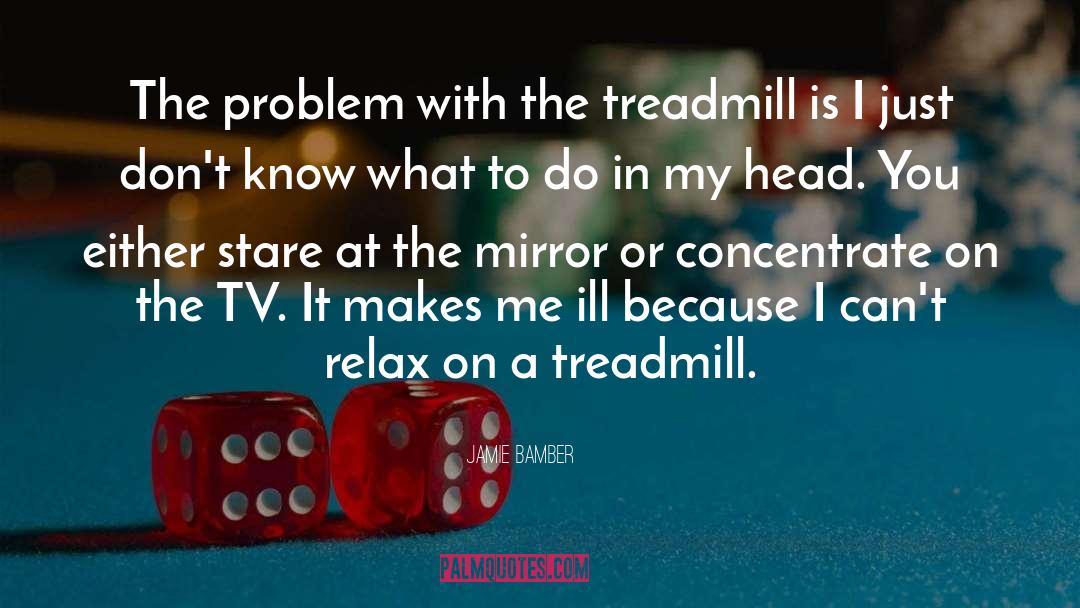 Treadmill quotes by Jamie Bamber