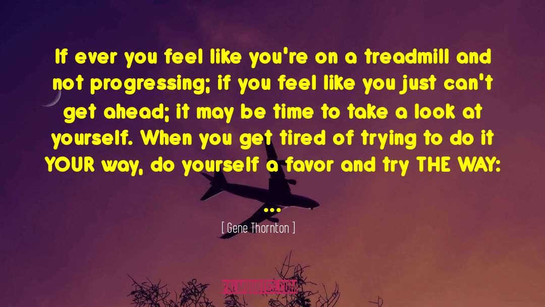 Treadmill quotes by Gene Thornton