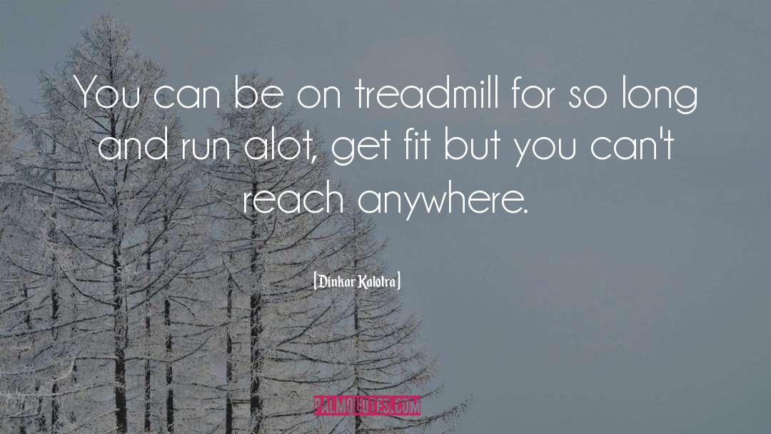Treadmill quotes by Dinkar Kalotra