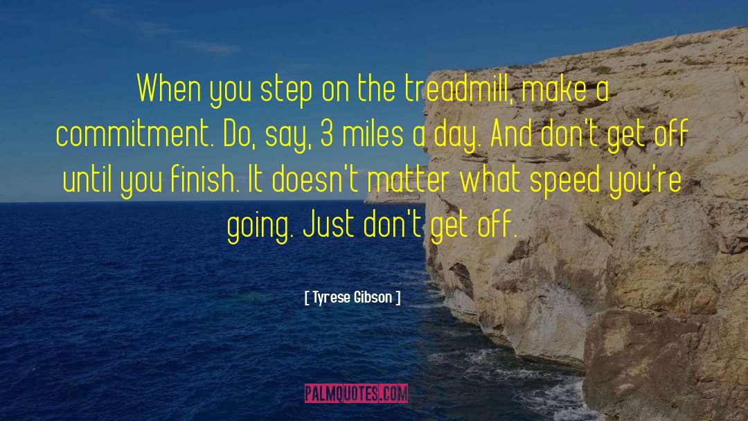 Treadmill quotes by Tyrese Gibson