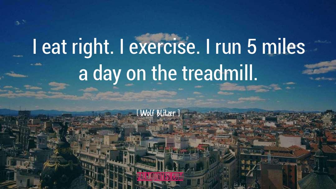 Treadmill quotes by Wolf Blitzer